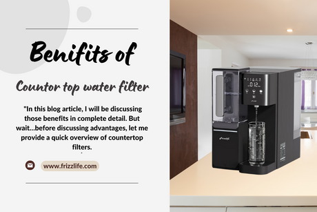 BENEFITS OF COUNTERTOP WATER FILTERS