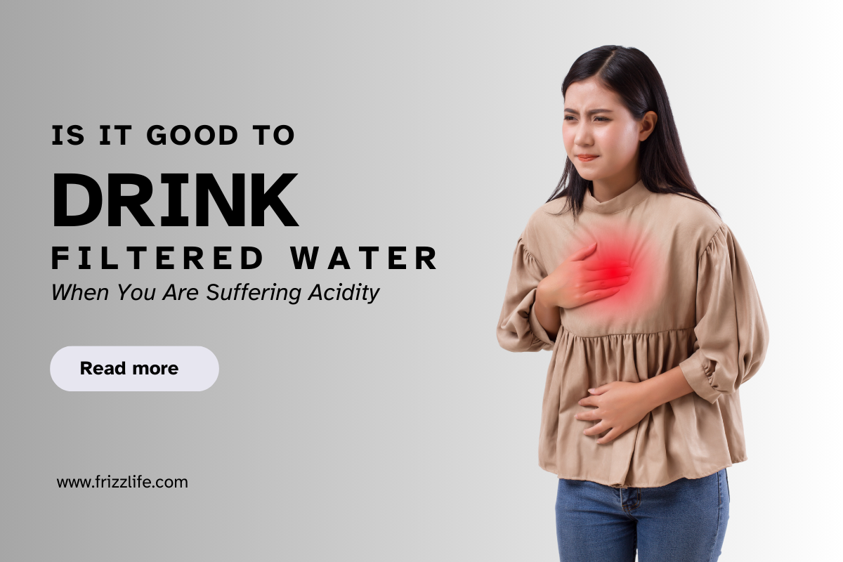 Is It Good To Drink Filtered Water When You Are Suffering Acidity