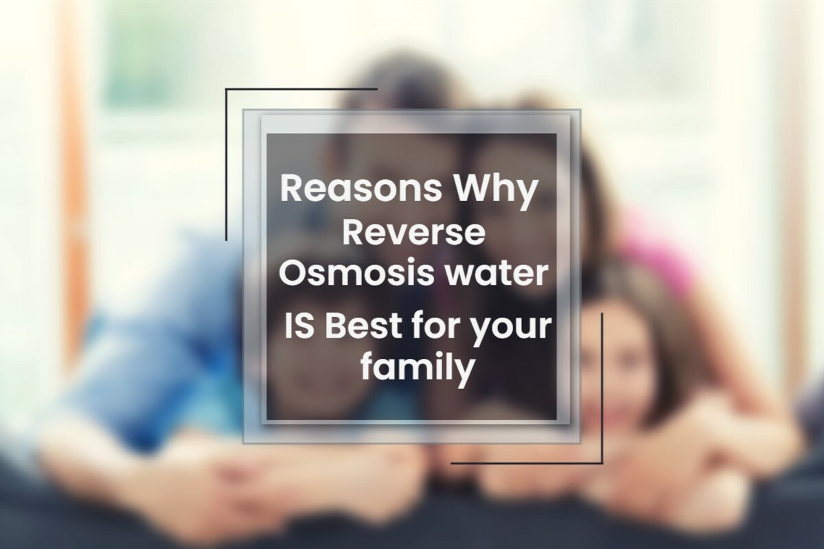 Reasons Why Reverse Osmosis Water is Great for Your Family